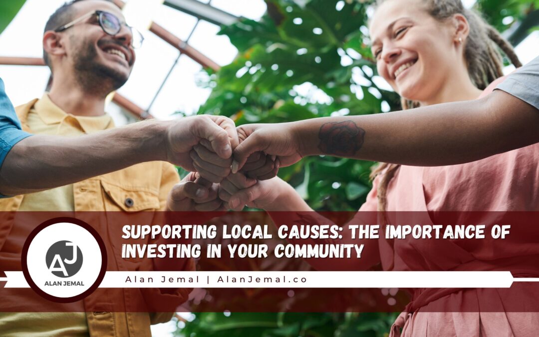 Supporting Local Causes: The Importance of Investing in Your Community