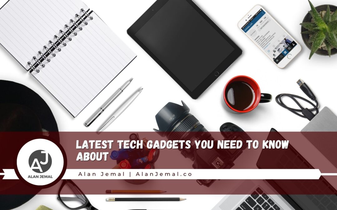 Latest Tech Gadgets You Need to Know About